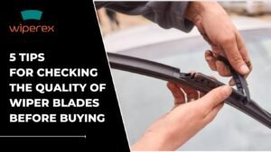 Read more about the article 5 Tips for Checking the Quality of Wiper Blades Before Buying