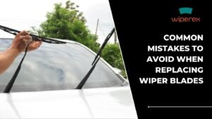 Read more about the article Common Mistakes to Avoid When Replacing Wiper Blades