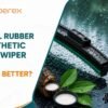 Natural Rubber vs Synthetic Rubber Wiper Blades: Which Is Better?