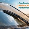 Can Dust and Sand Reduce Wiper Blades Performance?
